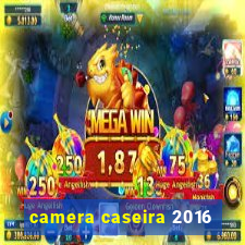 camera caseira 2016